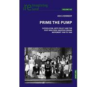 Prime the Pump: Catholic Social Teaching, Arts Policy and the Post-war Irish Amateur Drama Movement 1949 to 1969: 143 (Reimagining Ireland)