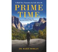 Prime Time: A Bold New Narrative for Life after 60 and a Roadmap for Reinventing Your Future