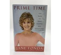 Prime Time: Love, Health, Sex, Fitness, Friendship, Spirit: Making the Most of All of Your Life