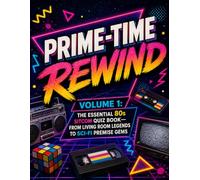 Prime-Time Rewind: The 80s Sitcom Quiz Book (Volume 1): Trivia Questions About Classic TV Families, Workplace Comedies, Sci-Fi Sitcoms, and Iconic Television Moments