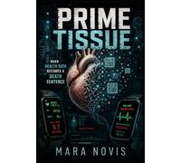 Prime Tissue: When Health Data Becomes a Death Sentence (Mara Novis)