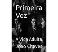 Primeira Vez: A Vida Adulta (Primeira Vez - Menino Rico)