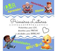 Primeiras Leituras -: Historinhas para LER, desenhos para PINTAR e atividades para BRINCAR!