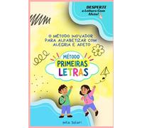 PRIMEIRAS LETRAS: O Método Inovador para Alfabetizar com Alegria e Afeto