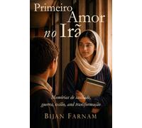 Primeiro Amor no Irã: Memórias de saudade, guerra, exílio e transformação