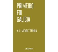 PRIMEIRO FOI GALICIA | Xosé Luís Méndez Ferrín