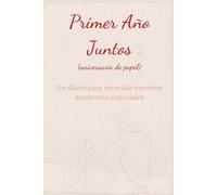 Primer Año Juntos (aniversario de papel): Un diario para recordar nuestros momentos especiales