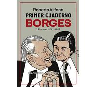 Primer cuaderno Borges: el jardín de conversaciones que se bifurcan (Diarios, 1974-1976) | Roberto Alifano