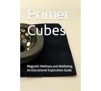 Primer Cubes: Magnetic Wellness and Wellbeing, An Educational Exploration Guide