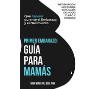 PRIMER EMBARAZO: GUÍA PARA MAMÁS: Qué Esperar durante el Embarazo y el Nacimiento