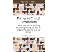 Primer in Critical Personalism: A Framework for Reviving Psychological Inquiry and for Grounding a Socio-Cultural Ethos (Advances in Theoretical and Philosophical Psychology)