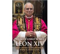 Primer libro sobre León XIV: Diez crónicas de urgencias sobre el nuevo Papa