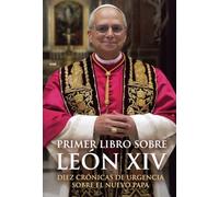 Primer libro sobre León XIV: Diez crónicas de urgencia del nuevo Papa