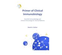Primer of Clinical Immunobiology: Essential Immunobiology and Clinical Immunology for Internal Medicine