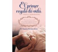 Primer Regalo De Vida, El: Terapia Craneosacral (SALUD Y VIDA NATURAL)