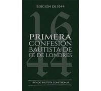 Primera Confesión Bautista de Fe de Londres: Edición de 1644