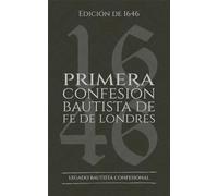 Primera Confesión Bautista de Fe de Londres: Edición de 1646
