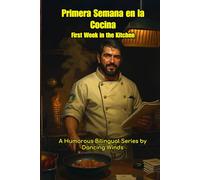 Primera Semana en la Cocina First Day in the Kitchen: Bilingual Jobsite Stories for Chefs and Culinary Students