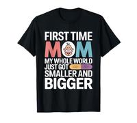 Primera Vez Mamá Mi Mundo Entero Más Pequeño Más Grande Camiseta