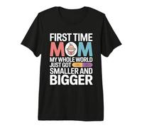 Primera Vez Mamá Mi Mundo Entero Más Pequeño Más Grande Camiseta Premium