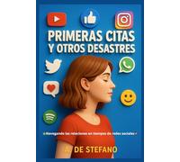 Primeras Citas y Otros Desastres: Confesiones sin filtro de un mundo donde se ama por mensaje y se rompe por emoji. (Cuori a Contrattempo)