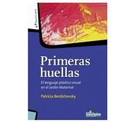 PRIMERAS HUELLAS: el lenguaje plástico visual en el jardín maternal: 10 (DIDACTICA - COMO EDUCAR A LOS MAS JOVENES Y EL ROL DEL DOCENTE)