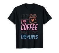 Primero Bebo el café y Luego Salvo Las Vidas Camiseta