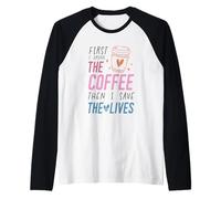 Primero Bebo el café y Luego Salvo Las Vidas Camiseta Manga Raglan