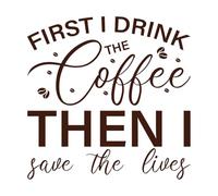 Primero bebo el café y luego salvo vidas, cita de enfermera Calcomanías de grabado 67.2x67.4cm Varios tamaños Café
