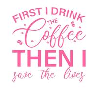 Primero bebo el café y luego salvo vidas, cita de enfermera Pegatinas de grabado 54.6x54.7cm Embellecimiento de paredes Rosa