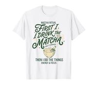 Primero Bebo el Matcha y Luego Hago Las Cosas Camiseta