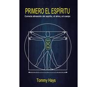Primero el espíritu: Correcta alineación del espíritu, alma y cuerpo