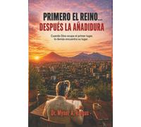 PRIMERO EL REINO… DESPUÉS LA AÑADIDURA: Cuando Dios ocupa el primer lugar, lo demás encuentra su lugar.