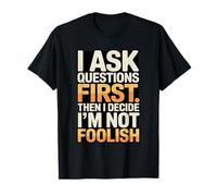 Primero Hago Preguntas y Luego decido Que no Soy Tonto Camiseta