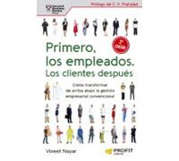Primero Los Empleados, Los Clientes Despues - Como Transformar De Arriba Abajo La Gestion Empresarial Convencional: Cómo transformar de arriba abajo ... empresarial convencional (RECURSOS HUMANOS)