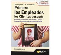 Primero, los empleados. Los clientes después: Cómo transformar de arriba a abajo la gestión empresarial convencional (SIN COLECCION)
