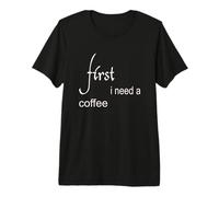 Primero Necesito un café Camiseta Premium