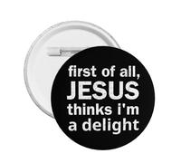 Primero que nada, Jesús piensa que soy una delicia. 1 botón/broche/insignia.