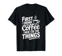 Primero tomo café y Luego Hago Las Cosas Camiseta