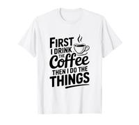 Primero tomo café y Luego Hago Las Cosas Camiseta