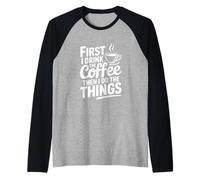 Primero tomo café y Luego Hago Las Cosas Camiseta Manga Raglan