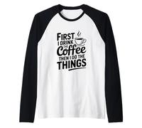 Primero tomo café y Luego Hago Las Cosas Camiseta Manga Raglan