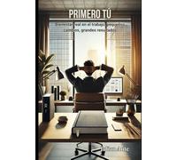 Primero Tú - Bienestar en la Oficina: Rutinas prácticas para activar tu cuerpo y mente en la oficina: bienestar contra el sedentarismo laboral