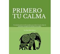 PRIMERO TU CALMA: 30 mándalas para regular emociones, reducir el estrés y conectar con tus hijos. Un método guiado de 30 días para cultivar calma en la crianza.