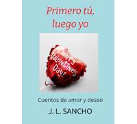 Primero tú, luego yo: Cuentos de amor y deseo