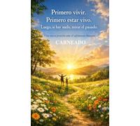 Primero vivir Primero estar vivo Luego, si hay suelo, mirar el pasado: Una nueva posición ante el sufrimiento humano (Colección de obras de Carneado)