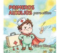 Primeros auxilios para niños: Habilidades sencillas de seguridad que todo joven héroe debe conocer