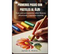 Primeros Pasos con Pasteles al Óleo: Guía para principiantes sobre técnicas, difuminado y expresión creativa