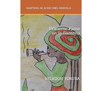 PRIMEROS PASOS EN LA SANTERIA: RELIGION YORUBA