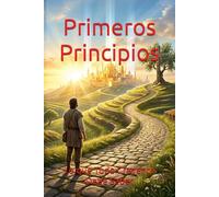 Primeros Principios: Lo que Todo Creyente Debe Saber